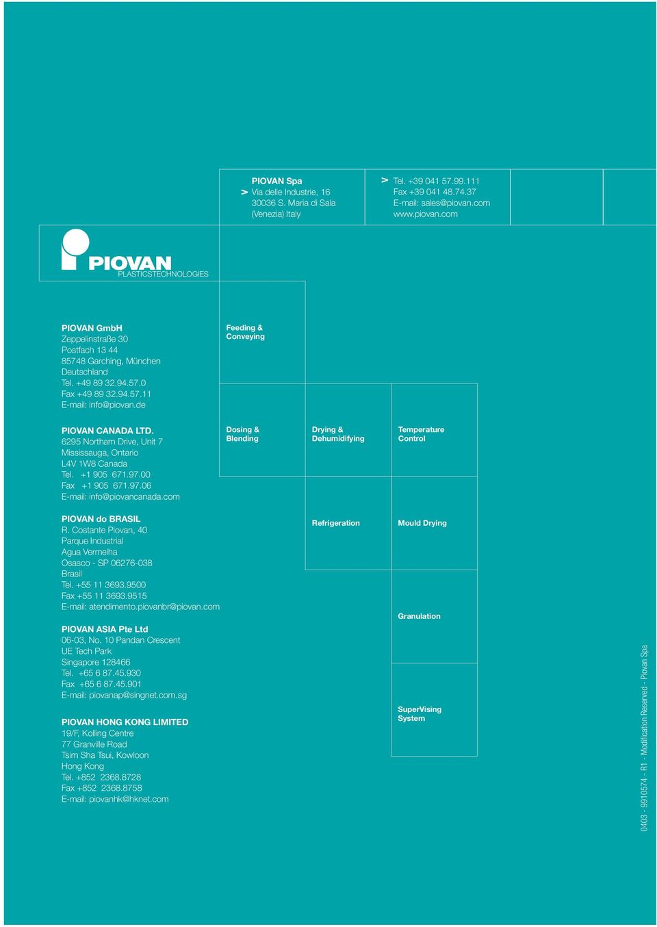 de Feeding & Conveying PIOVAN CANADA LTD. 6295 Northam Drive, Unit 7 Mississauga, Ontario L4V 1W8 Canada Tel. +1 905 671.97.00 Fax +1 905 671.97.06 E-mail: info@piovancanada.