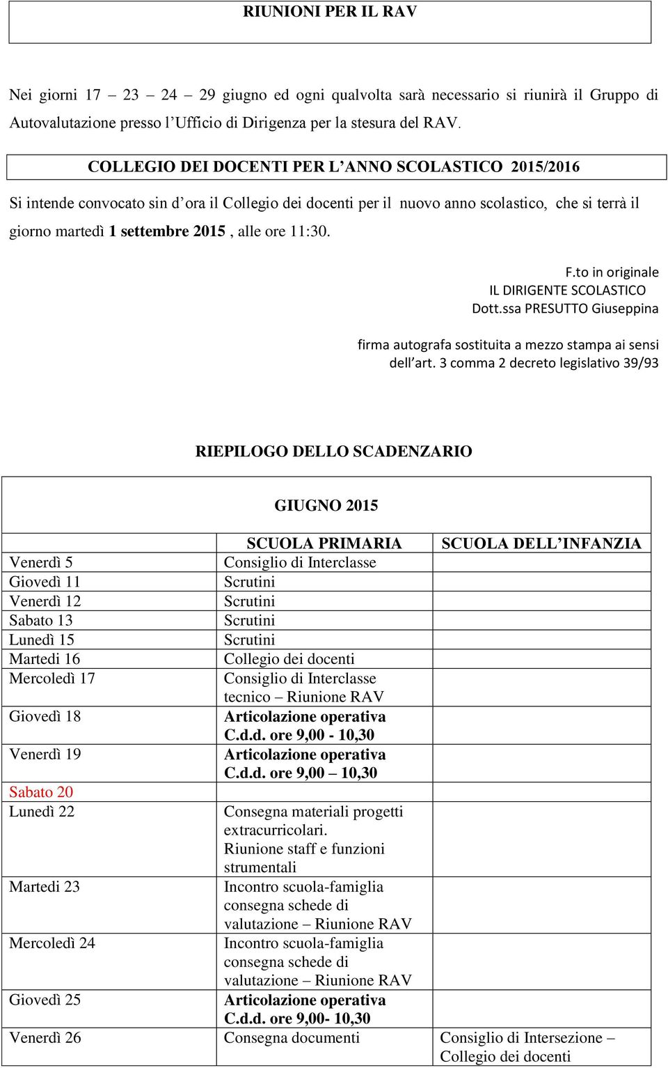 11:30. F.to in originale IL DIRIGENTE SCOLASTICO Dott.ssa PRESUTTO Giuseppina firma autografa sostituita a mezzo stampa ai sensi dell art.