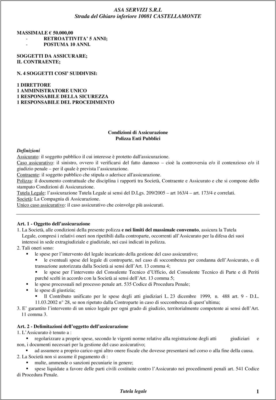 il soggetto pubblico il cui interesse è protetto dall'assicurazione.