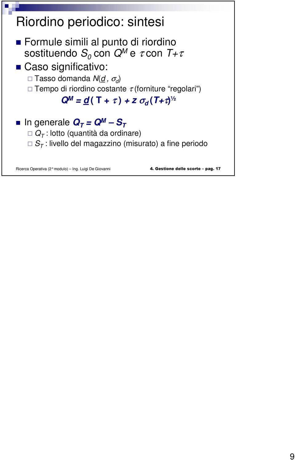 z σ d (+) ½ In generale M S : lotto (quantità da ordinare) S : livello del magazzino (misurato) a