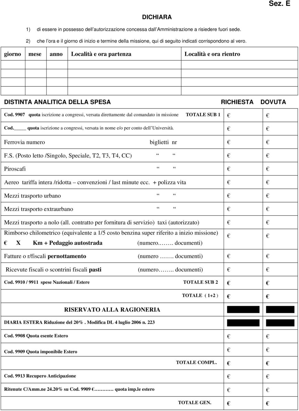 giorno mese anno Località e ora partenza Località e ora rientro DISTINTA ANALITICA DELLA SPESA RICHIESTA DOVUTA Cod.