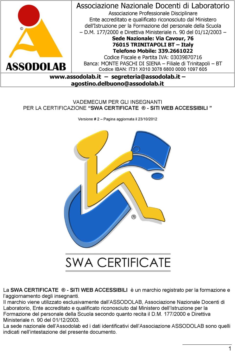 2661022 Codice Fiscale e Partita IVA: 03039870716 Banca: MONTE PASCHI DI SIENA Filiale di Trinitapoli BT Codice IBAN: IT31 X010 3078 6800 0000 1097 605 www.assodolab.it segreteria@assodolab.