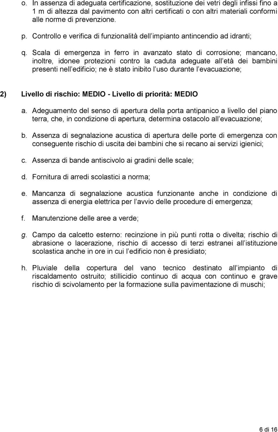 l evacuazione; 2) Livello di rischio: MEDIO - Livello di priorità: MEDIO a.