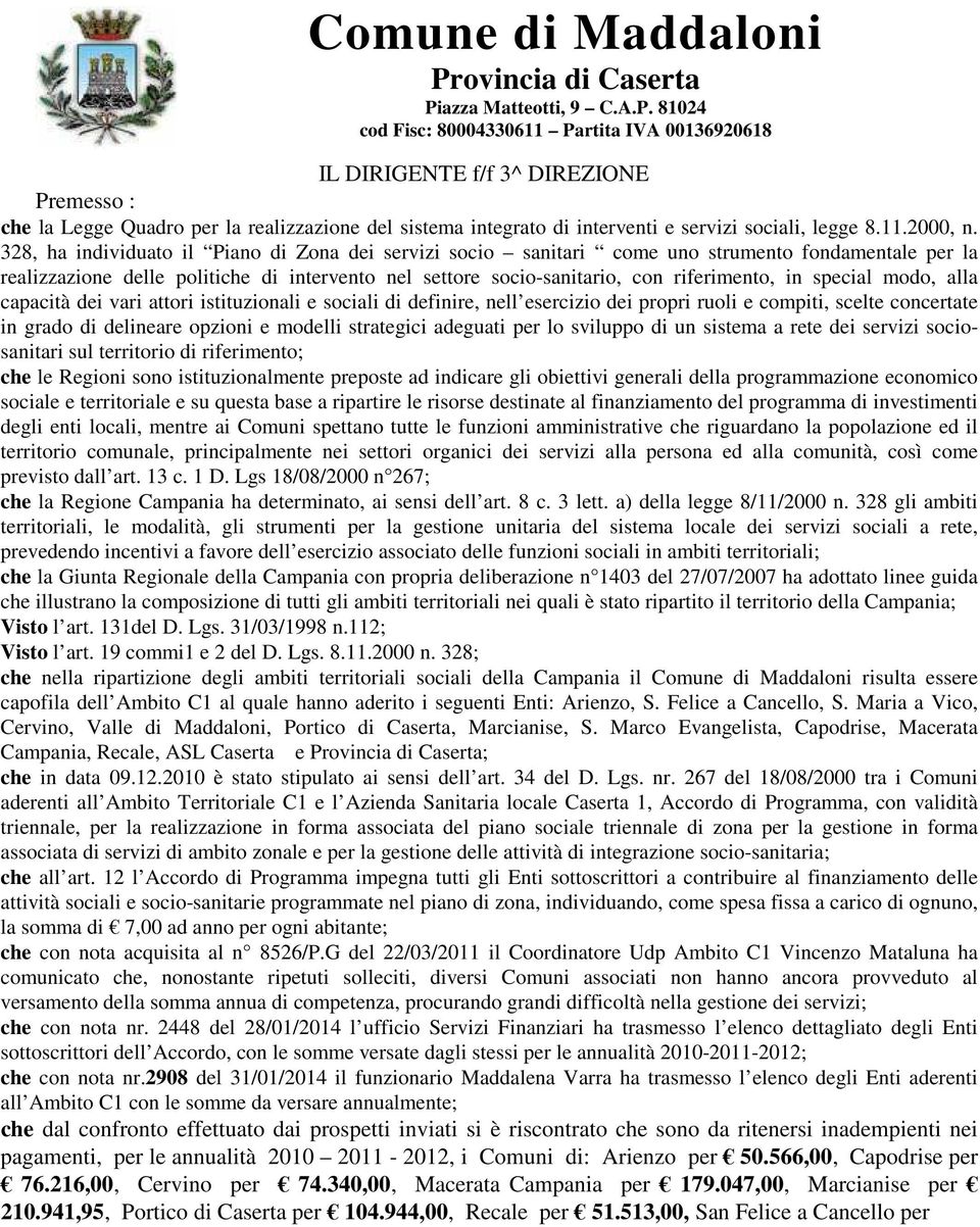 special modo, alla capacità dei vari attori istituzionali e sociali di definire, nell esercizio dei propri ruoli e compiti, scelte concertate in grado di delineare opzioni e modelli strategici