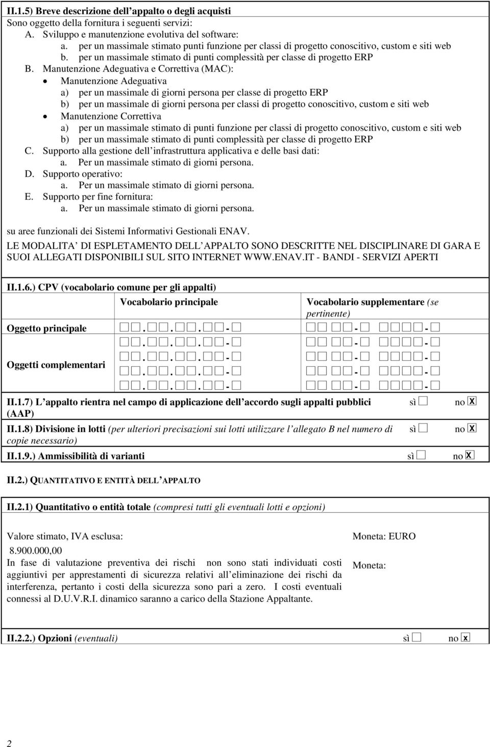 Manutenzione Adeguativa e Correttiva (MAC): Manutenzione Adeguativa a) per un massimale di giorni persona per classe di progetto ERP b) per un massimale di giorni persona per classi di progetto