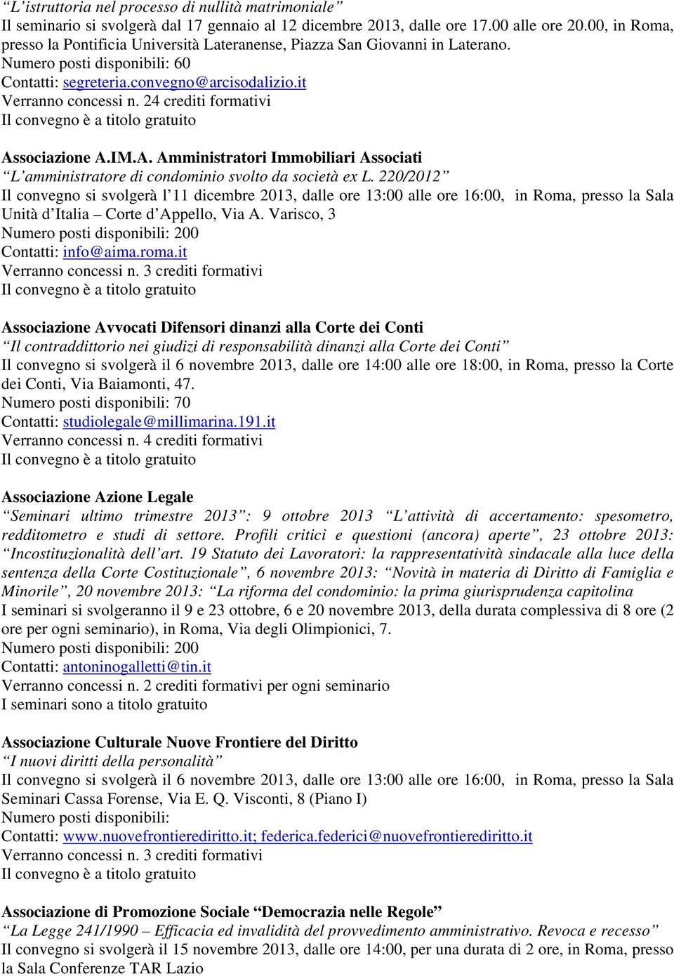 24 crediti formativi Associazione A.IM.A. Amministratori Immobiliari Associati L amministratore di condominio svolto da società ex L.