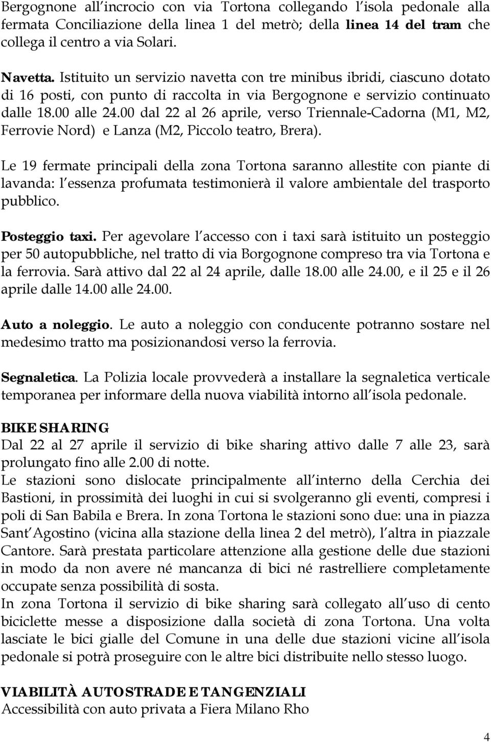 00 dal 22 al 26 aprile, verso Triennale-Cadorna (M1, M2, Ferrovie Nord) e Lanza (M2, Piccolo teatro, Brera).