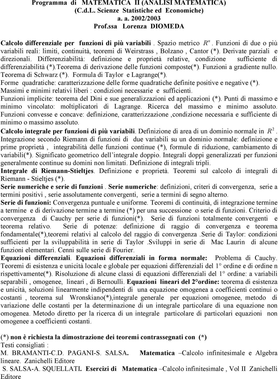 Differenziabilità: definizione e proprietà relative, condizione sufficiente di differenziabilità (*).Teorema di derivazione delle funzioni composte(*). Funzioni a gradiente nullo.