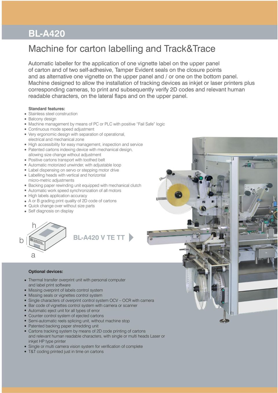 Machine designed to allow the installation of tracking devices as inkjet or laser printers plus corresponding cameras, to print and subsequently verify 2D codes and relevant human readable