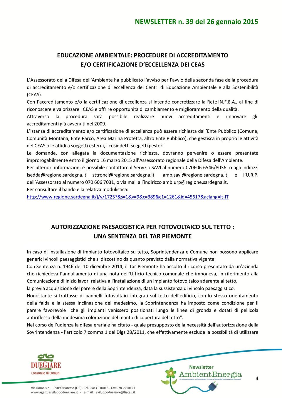 Con l accreditamento e/o la certificazione di eccellenza si intende concretizzare la Rete IN.F.E.A.