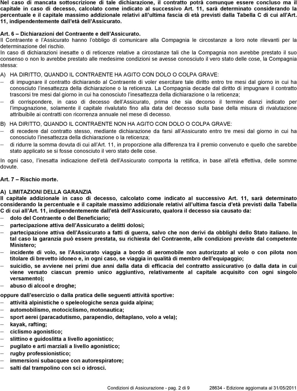 11, indipendentemente dall età dell Assicurato. Art. 6 Dichiarazioni del Contraente e dell Assicurato.