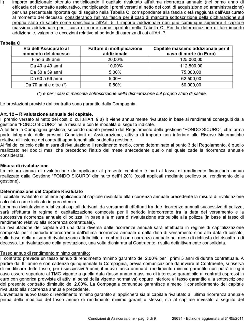 l ultima fascia per il caso di mancata sottoscrizione della dichiarazione sul proprio stato di salute come specificato all Art. 5.