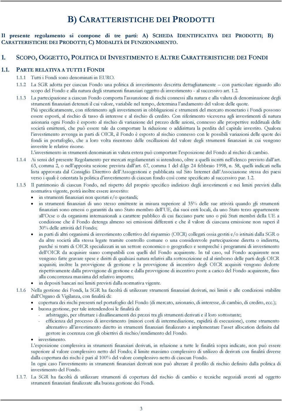 1. PARTE RELATIVA A TUTTI I FONDI 1.1.1 Tutti i Fondi sono denominati in EURO. 1.1.2 La SGR adotta per ciascun Fondo una politica di investimento descritta dettagliatamente con particolare riguardo