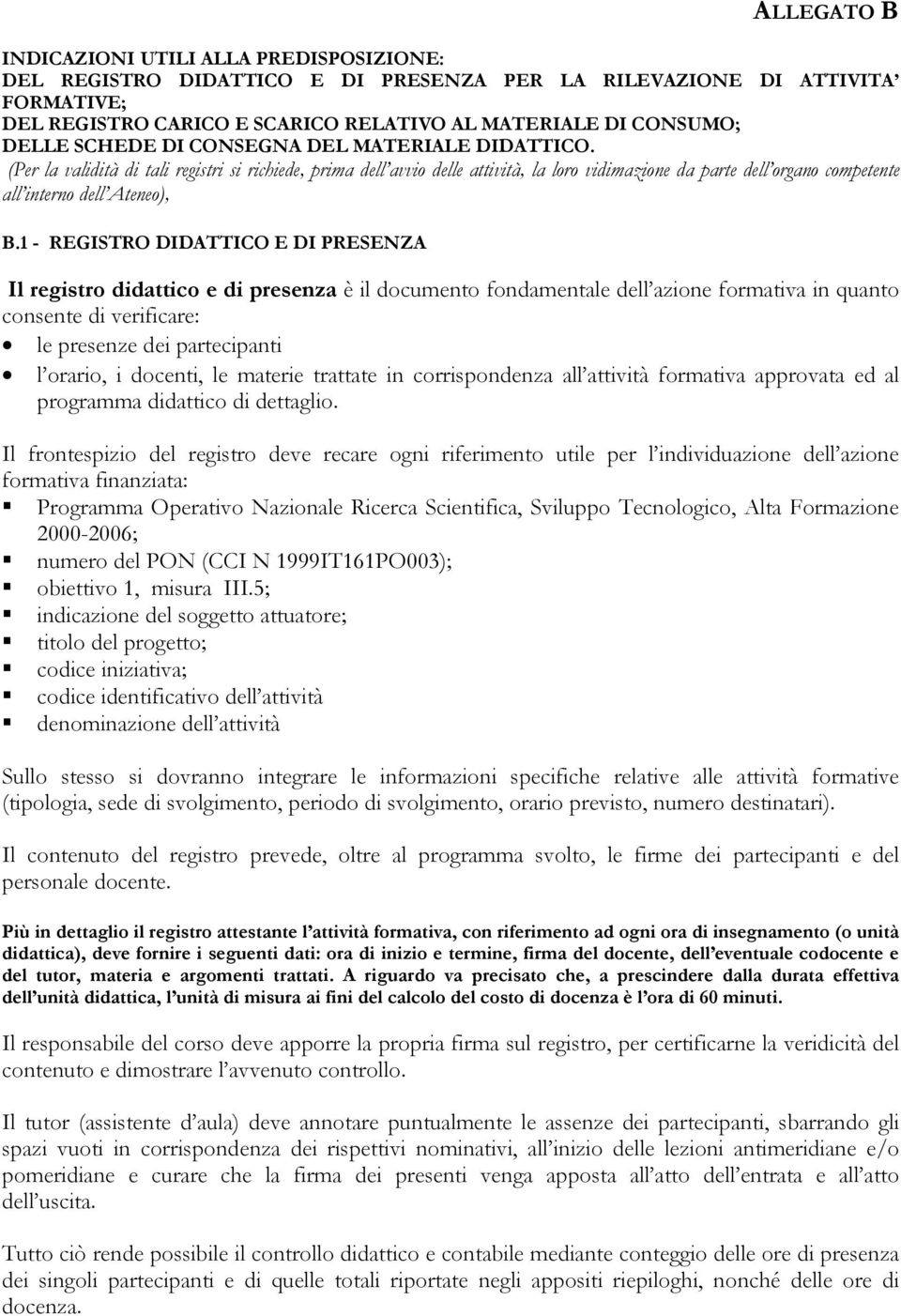 (Per la validità di tali registri si richiede, prima dell avvio delle attività, la loro vidimazione da parte dell organo competente all interno dell Ateneo), B.