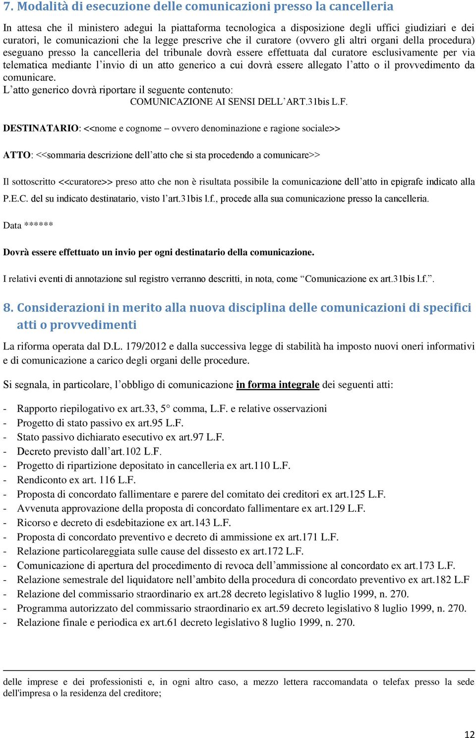 telematica mediante l invio di un atto generico a cui dovrà essere allegato l atto o il provvedimento da comunicare.