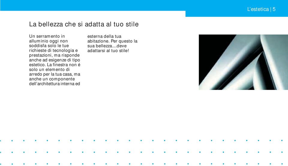 La finestra non é solo un elemento di arredo per la tua casa, ma anche un componente dell