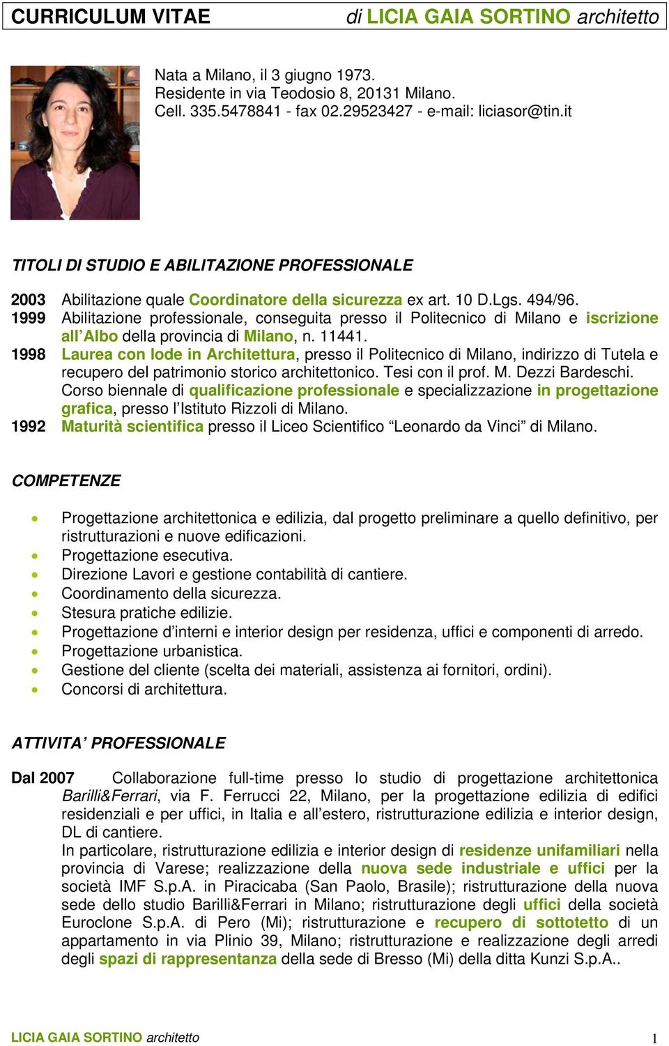 1999 Abilitazione professionale, conseguita presso il Politecnico di Milano e iscrizione all Albo della provincia di Milano, n. 11441.