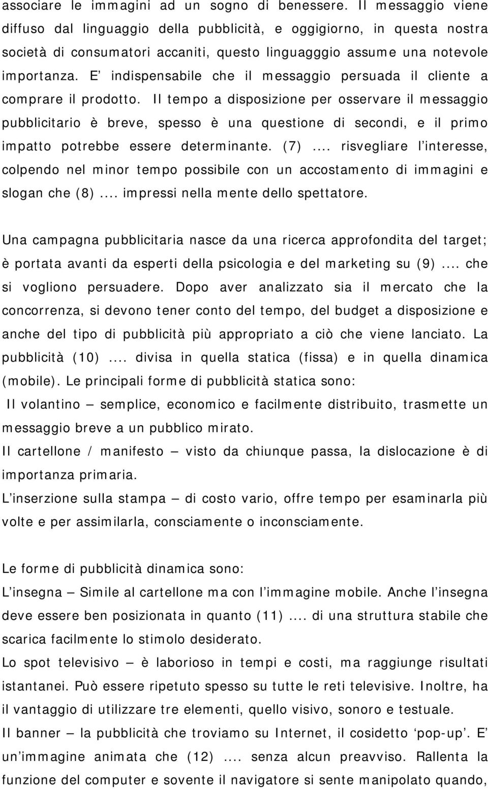 E indispensabile che il messaggio persuada il cliente a comprare il prodotto.