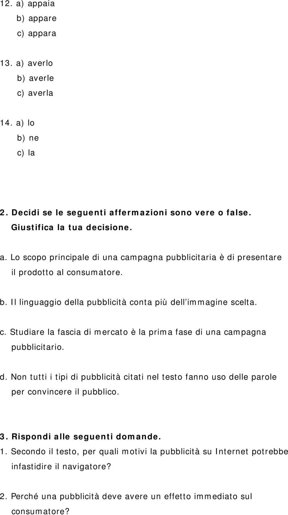 3. Rispondi alle seguenti domande. 1. Secondo il testo, per quali motivi la pubblicità su Internet potrebbe infastidire il navigatore? 2.