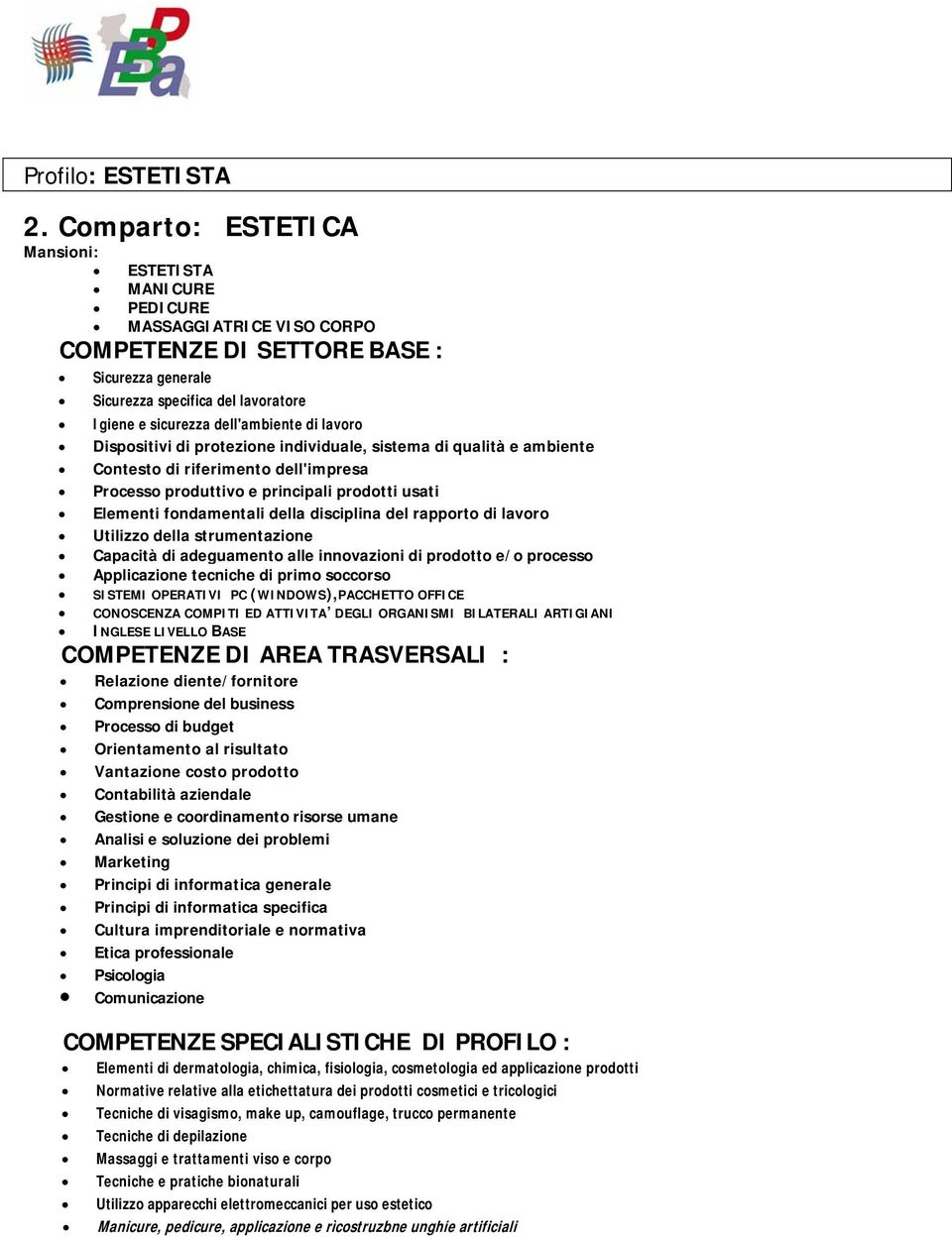 specifica COMPETENZE SPECIALISTICHE DI PROFILO : Elementi di dermatologia, chimica, fisiologia, cosmetologia ed applicazione prodotti Normative relative alla