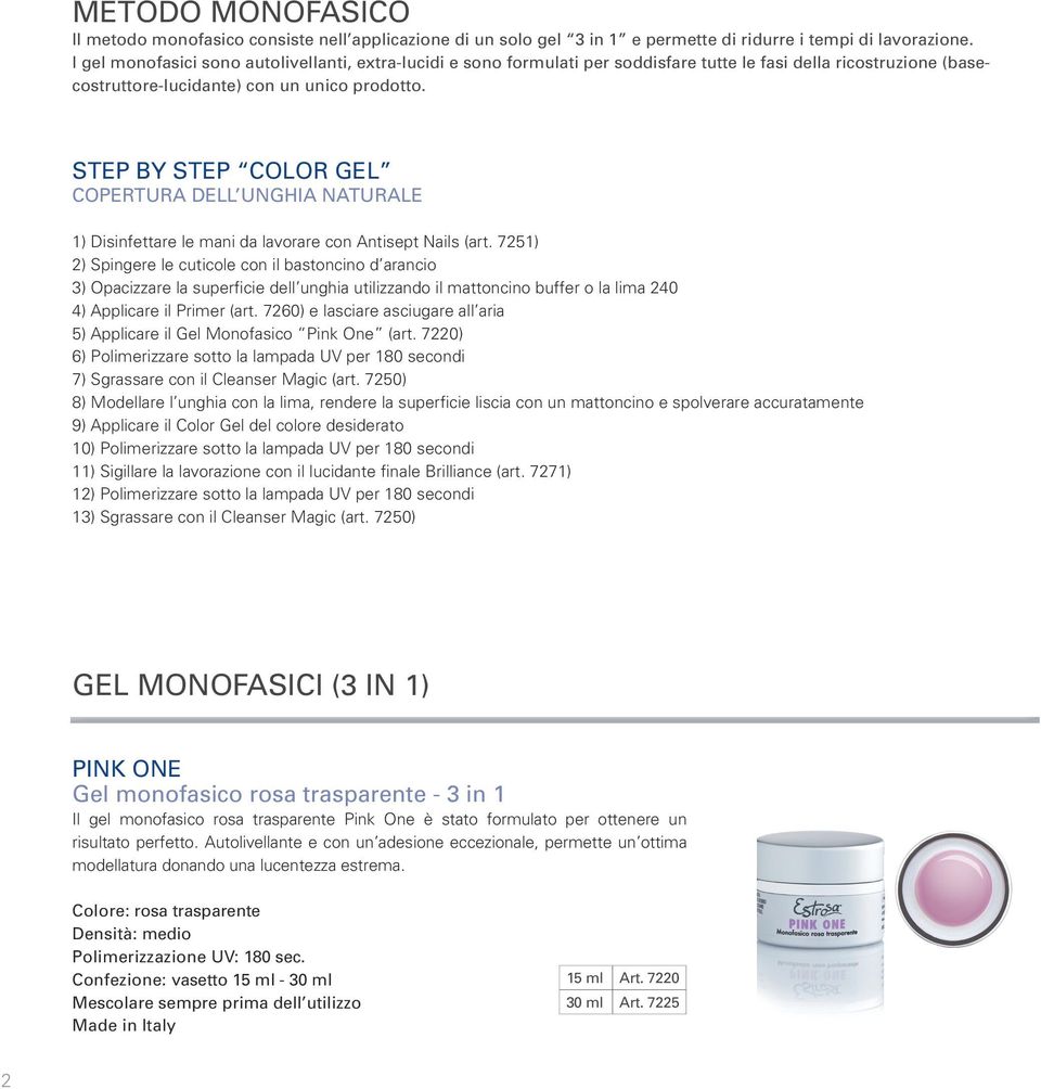 STEP BY STEP COLOR GEL COPERTURA DELL UNGHIA NATURALE 1) Disinfettare le mani da lavorare con Antisept Nails (art.