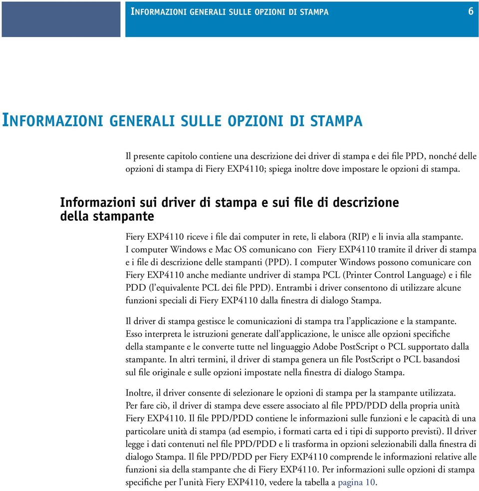 Informazioni sui driver di stampa e sui file di descrizione della stampante Fiery EXP4110 riceve i file dai computer in rete, li elabora (RIP) e li invia alla stampante.