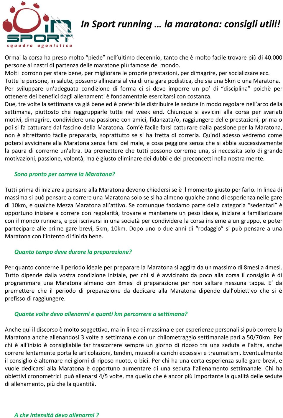 Tutte le persone, in salute, possono allinearsi al via di una gara podistica, che sia una 5km o una.