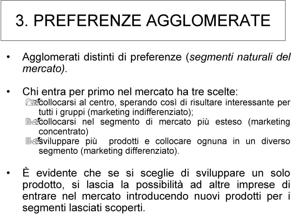 indifferenziato); collocarsi nel segmento di mercato più esteso (marketing concentrato) sviluppare più prodotti e collocare ognuna in un diverso