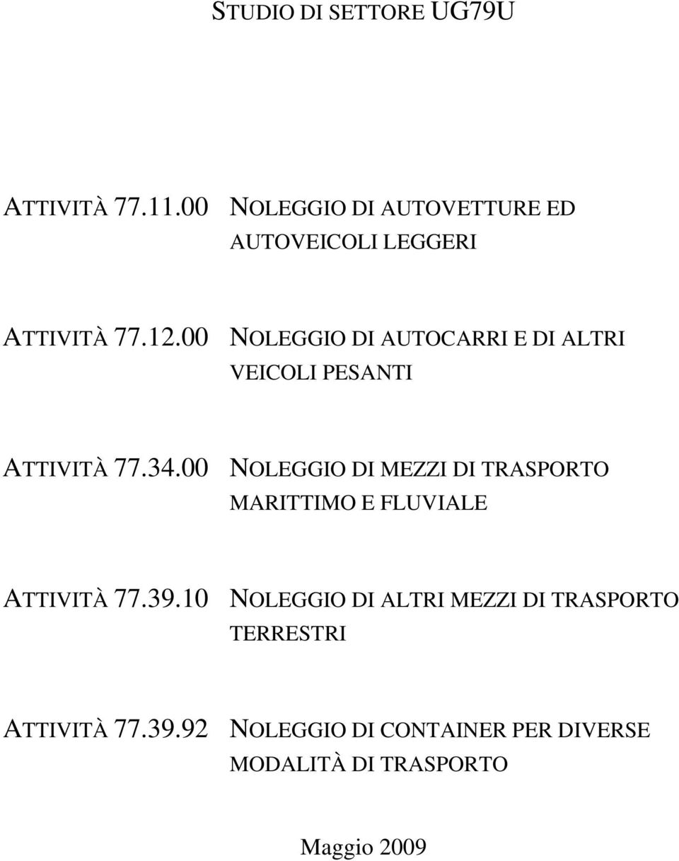 00 NOLEGGIO DI AUTOCARRI E DI ALTRI VEICOLI PESANTI ATTIVITÀ 77.34.