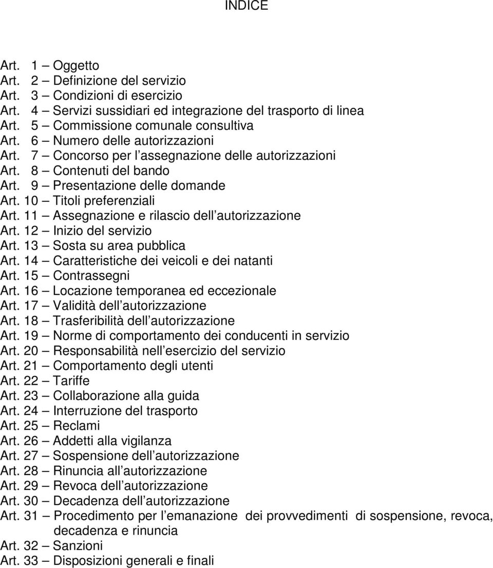 11 Assegnazione e rilascio dell autorizzazione Art. 12 Inizio del servizio Art. 13 Sosta su area pubblica Art. 14 Caratteristiche dei veicoli e dei natanti Art. 15 Contrassegni Art.