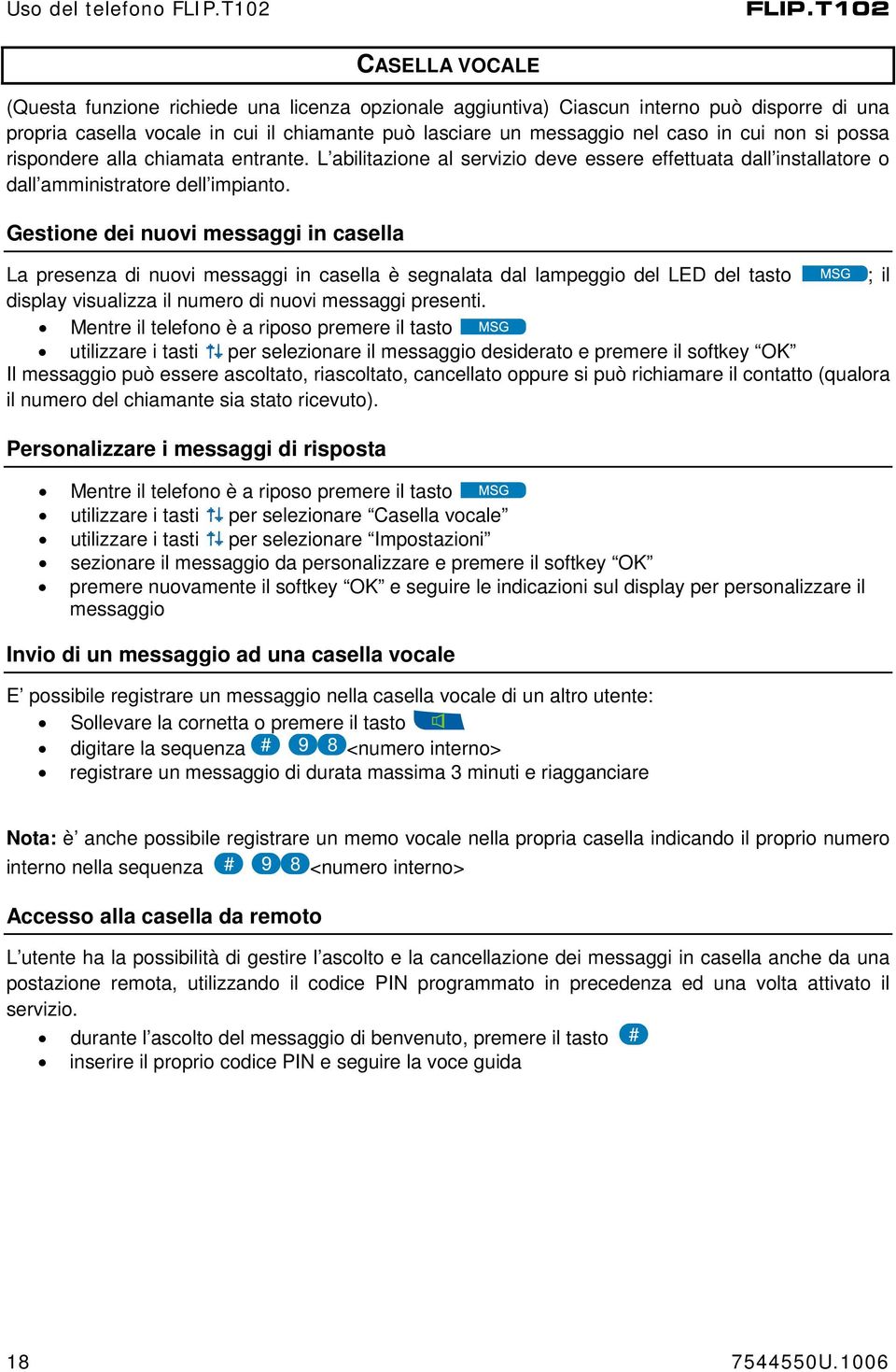 cui non si possa rispondere alla chiamata entrante. L abilitazione al servizio deve essere effettuata dall installatore o dall amministratore dell impianto.