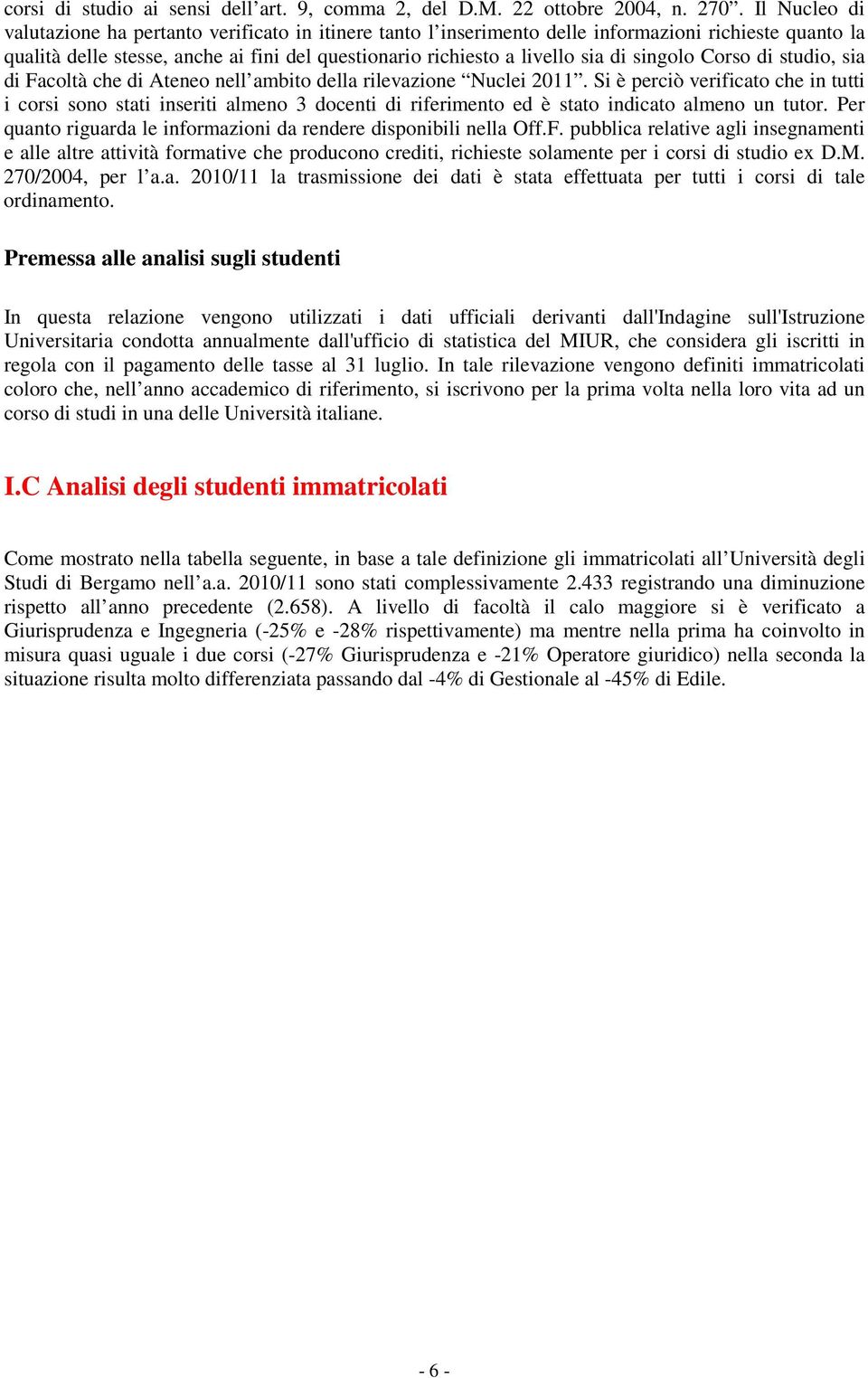 singolo Corso di studio, sia di Facoltà che di Ateneo nell ambito della rilevazione Nuclei 2011.