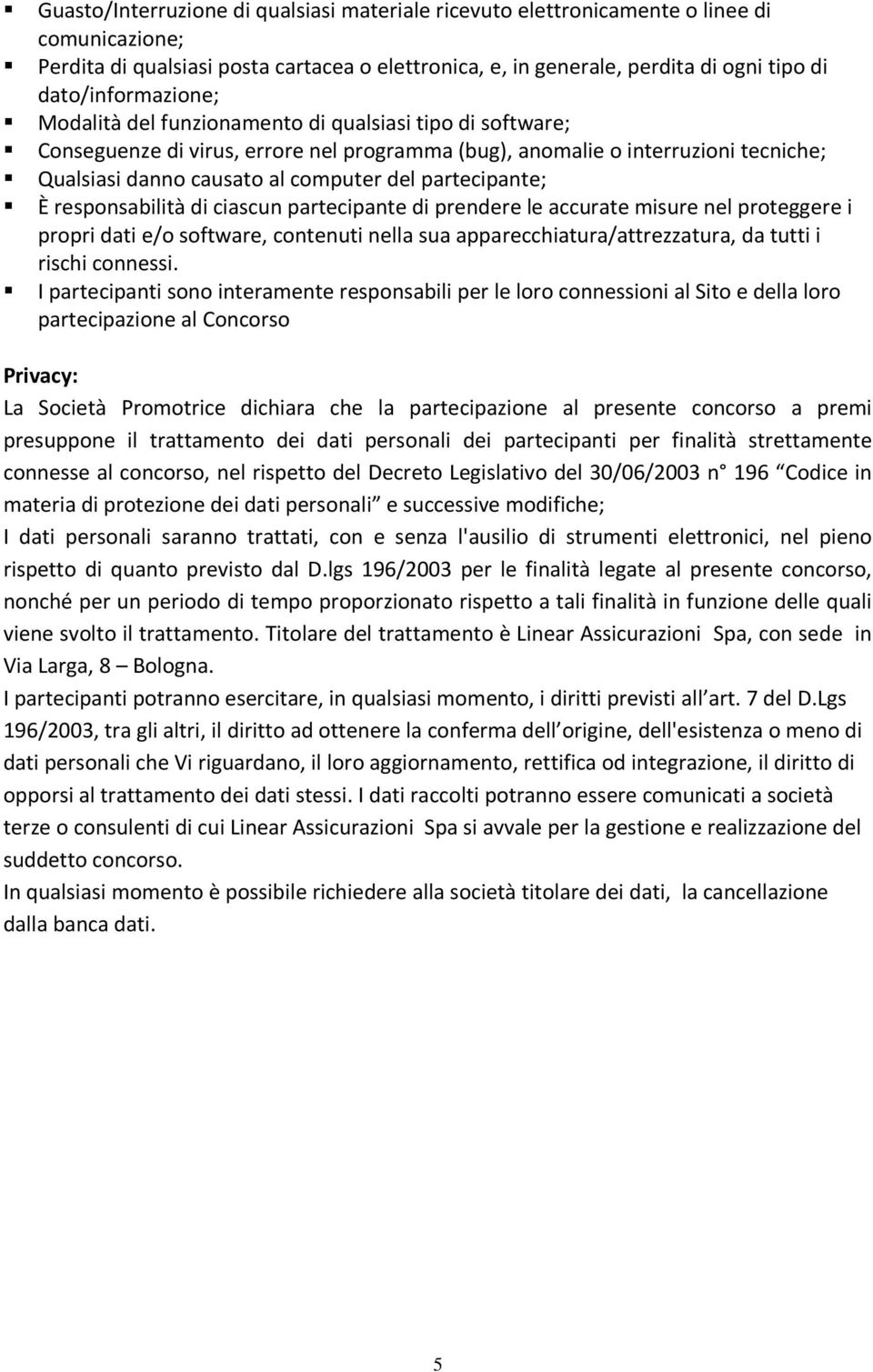 del partecipante; È responsabilità di ciascun partecipante di prendere le accurate misure nel proteggere i propri dati e/o software, contenuti nella sua apparecchiatura/attrezzatura, da tutti i