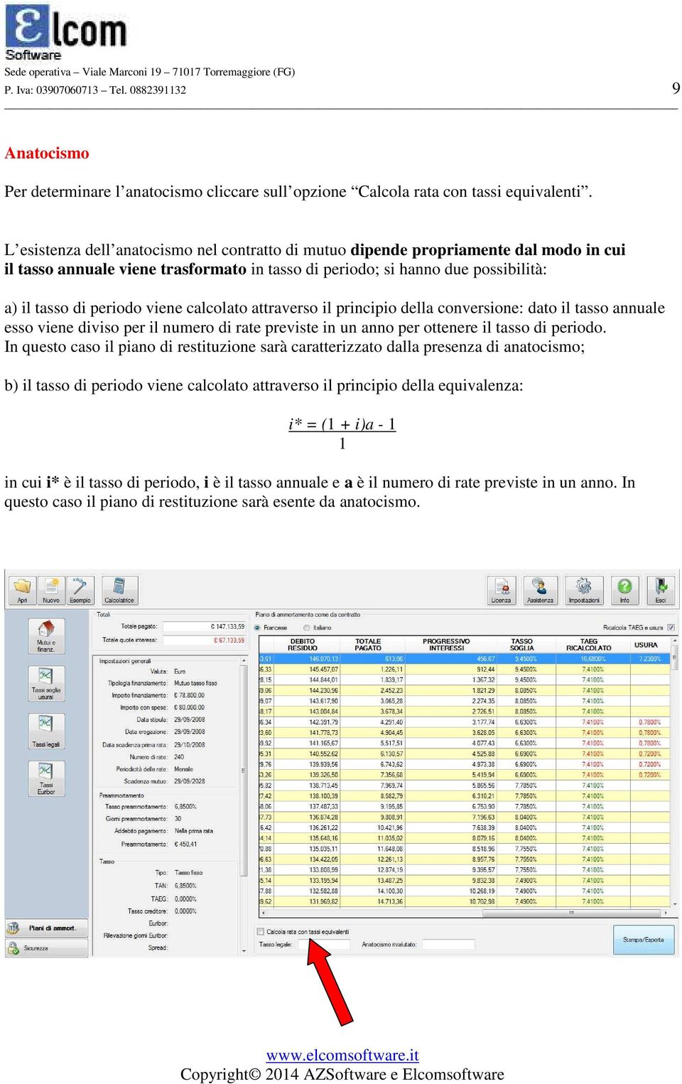 calcolato attraverso il principio della conversione: dato il tasso annuale esso viene diviso per il numero di rate previste in un anno per ottenere il tasso di periodo.