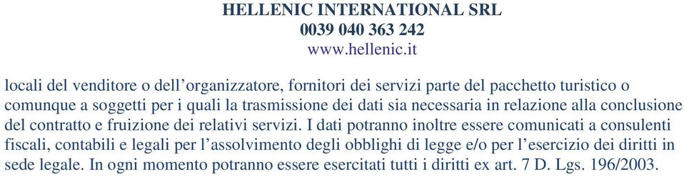 I dati potranno inoltre essere comunicati a consulenti fiscali, contabili e legali per l assolvimento degli obblighi di legge