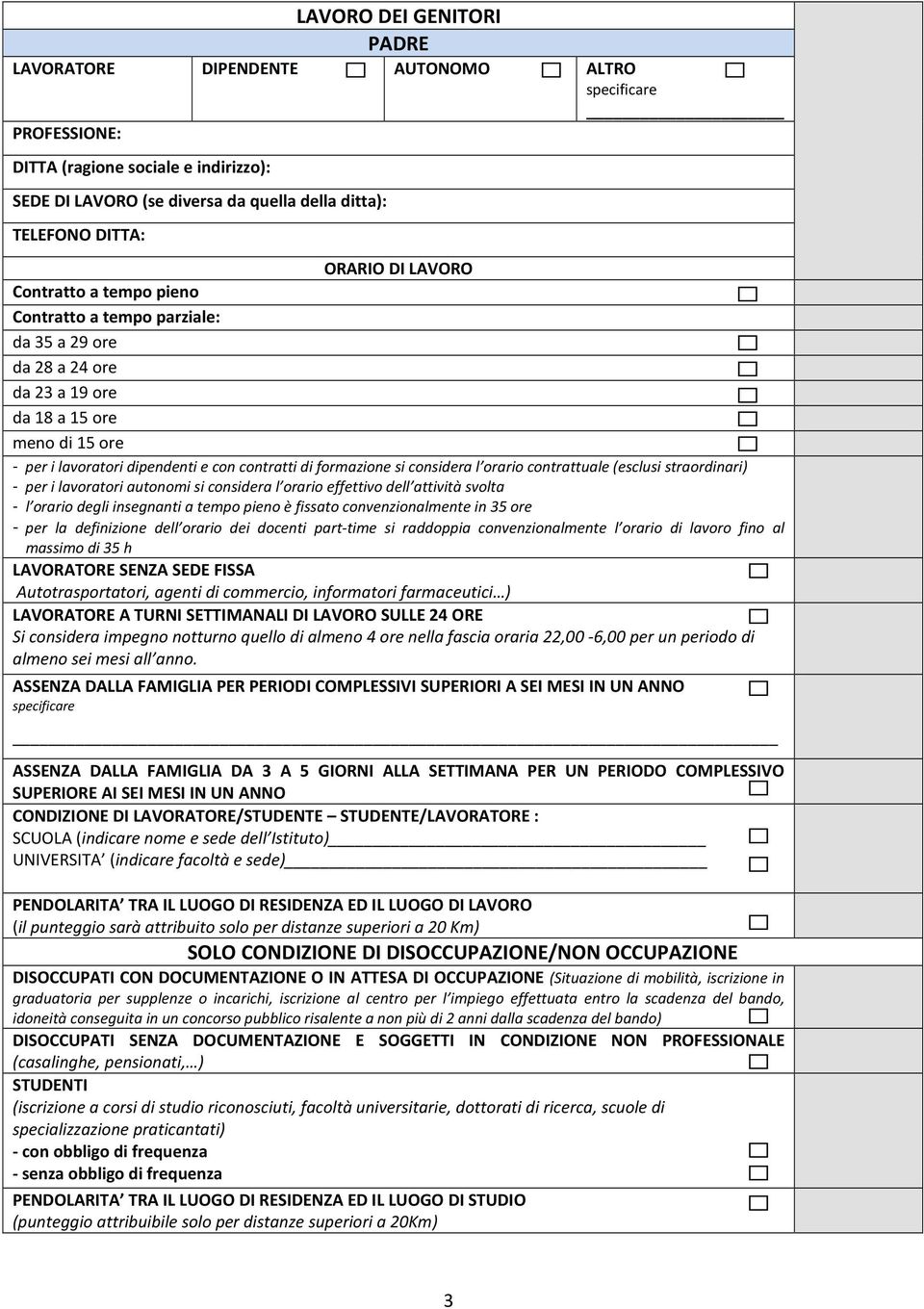 l orario contrattuale (esclusi straordinari) - per i lavoratori autonomi si considera l orario effettivo dell attività svolta - l orario degli insegnanti a tempo pieno è fissato convenzionalmente in