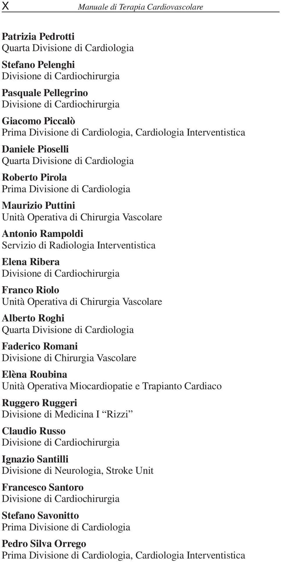 Ribera Franco Riolo Alberto Roghi Faderico Romani Divisione di Chirurgia Vascolare Elèna Roubina Ruggero Ruggeri Divisione di