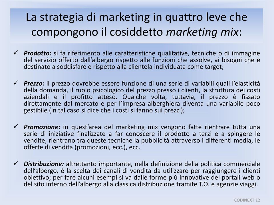 variabili quali l elasticità della domanda, il ruolo psicologico del prezzo presso i clienti, la struttura dei costi aziendali e il profitto atteso.