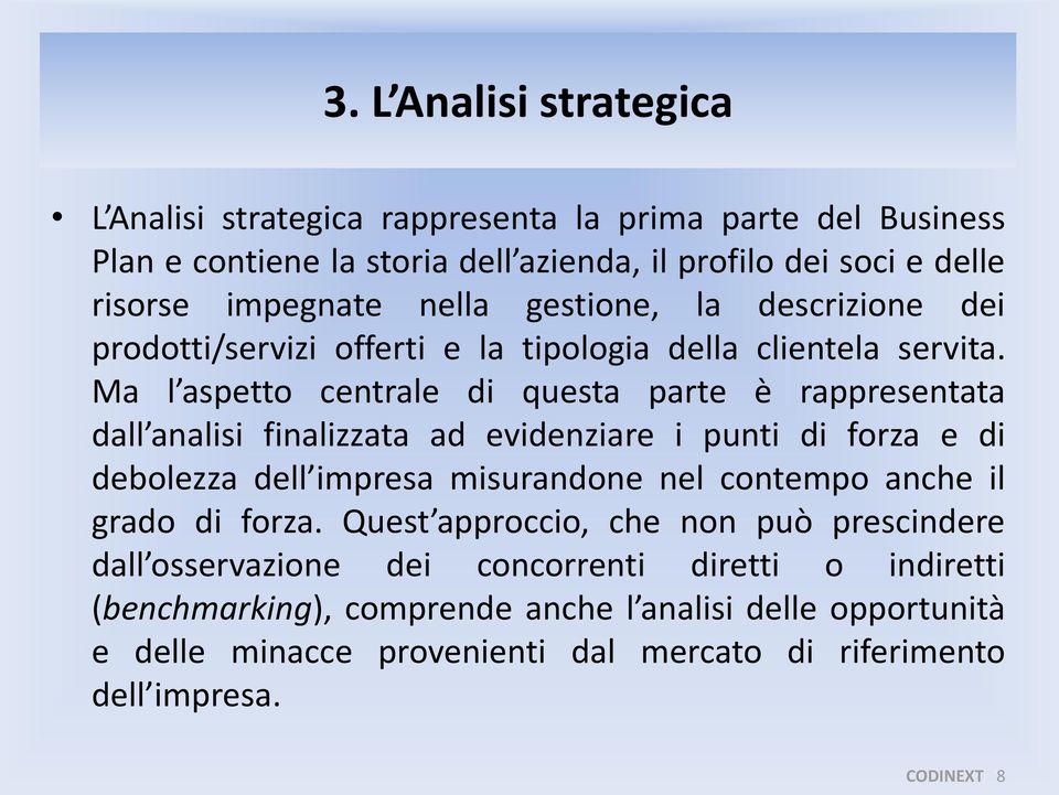 Ma l aspetto centrale di questa parte è rappresentata dall analisi finalizzata ad evidenziare i punti di forza e di debolezza dell impresa misurandone nel contempo anche il