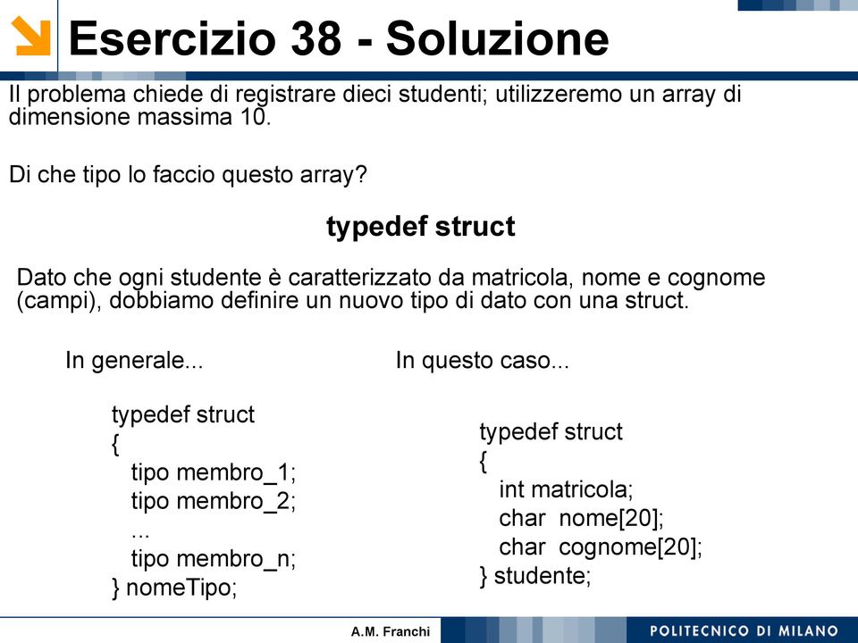 typedef struct Dato che ogni studente è caratterizzato da matricola, nome e cognome (campi), dobbiamo definire un nuovo