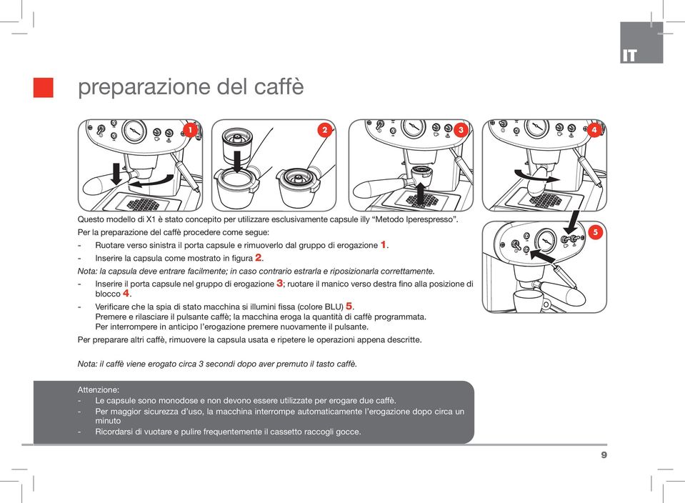 Nota: la capsula deve entrare facilmente; in caso contrario estrarla e riposizionarla correttamente.