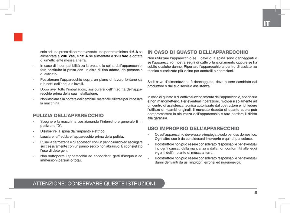 - Posizionare l apparecchio sopra un piano di lavoro lontano da rubinetti dell acqua e lavelli.