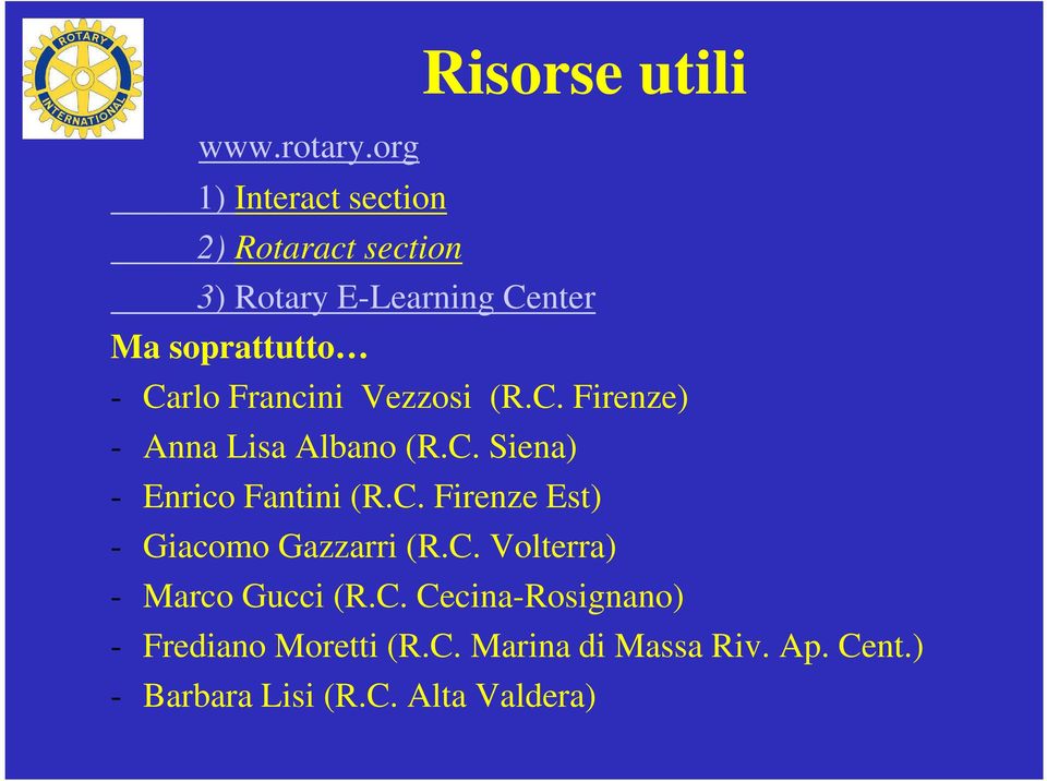 Francini Vezzosi (R.C. Firenze) - Anna Lisa Albano (R.C. Siena) - Enrico Fantini (R.C. Firenze Est) - Giacomo Gazzarri (R.