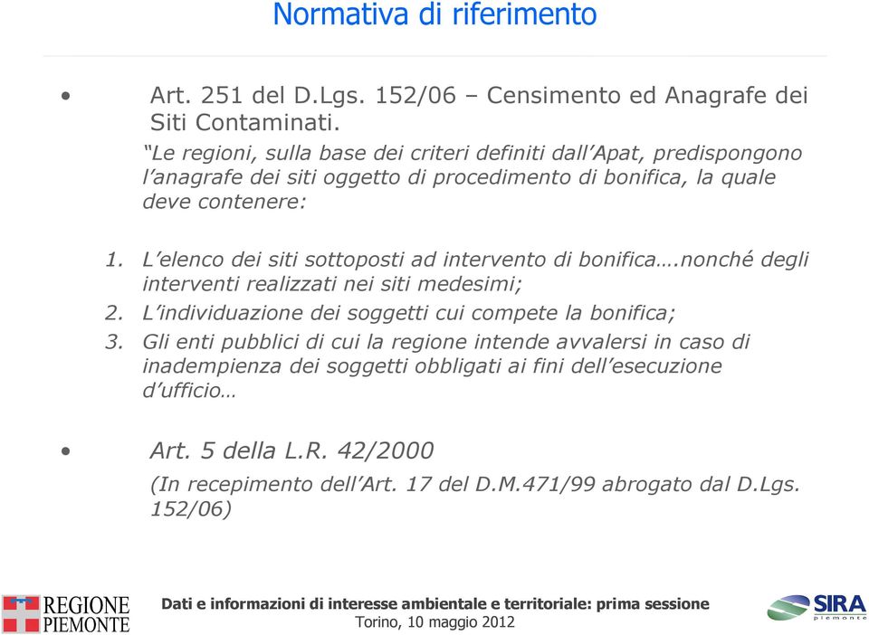 L elenco dei siti sottoposti ad intervento di bonifica.nonché degli interventi realizzati nei siti medesimi; 2.