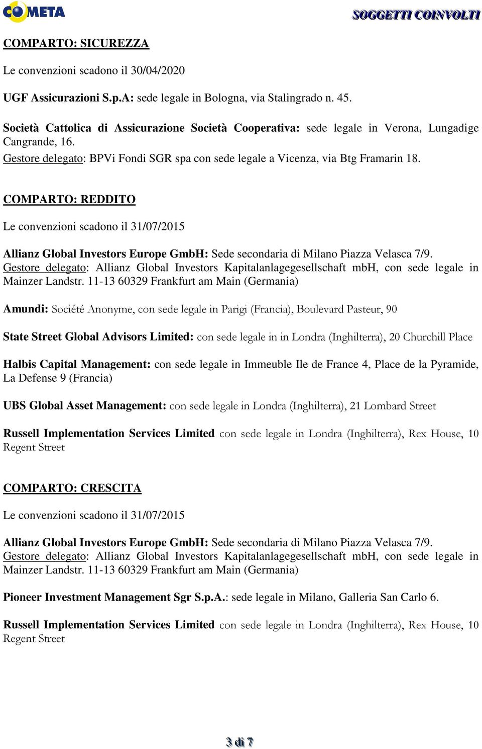 COMPARTO: REDDITO Le convenzioni scadono il 31/07/2015 Allianz Global Investors Europe GmbH: Sede secondaria di Milano Piazza Velasca 7/9.