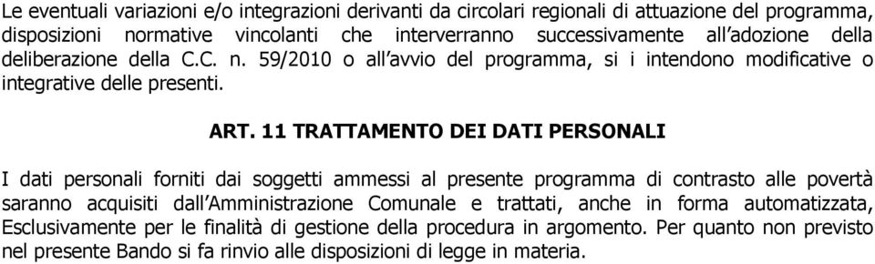 11 TRATTAMENTO DEI DATI PERSONALI I dati personali forniti dai soggetti ammessi al presente programma di contrasto alle povertà saranno acquisiti dall Amministrazione Comunale