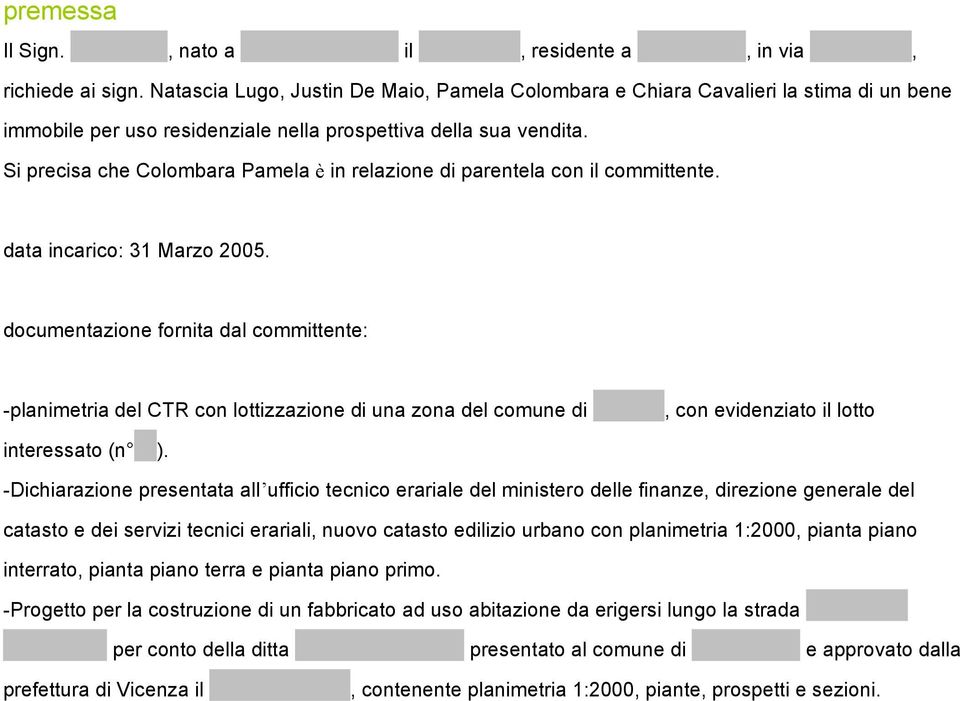 Si precisa che Colombara Pamela è in relazione di parentela con il committente. data incarico: 31 Marzo 2005.