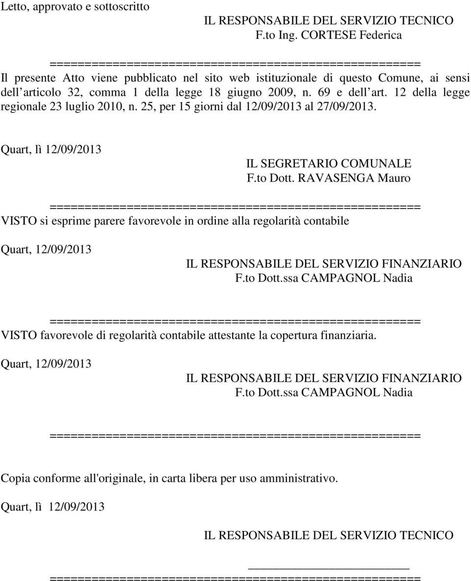 12 della legge regionale 23 luglio 2010, n. 25, per 15 giorni dal 12/09/2013 al 27/09/2013. Quart, lì 12/09/2013 IL SEGRETARIO COMUNALE F.to Dott.