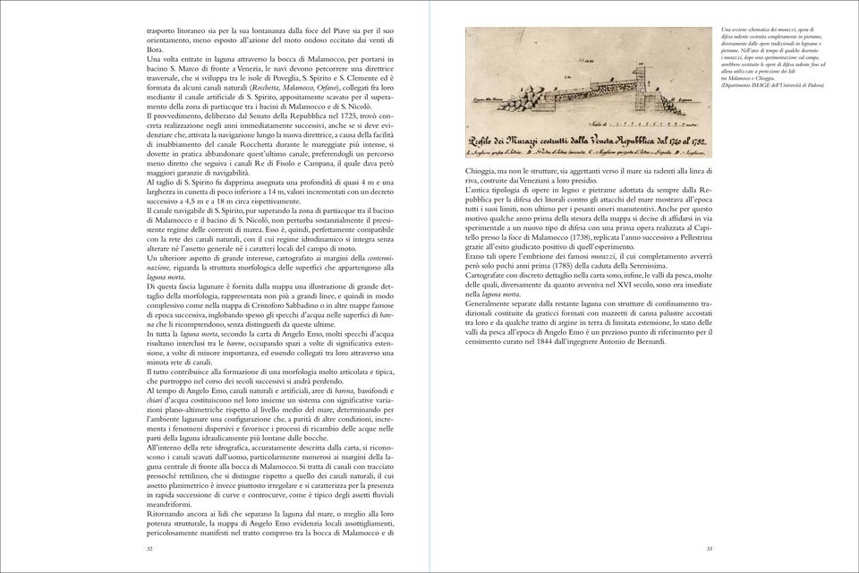 Marco di fronte a Venezia, le navi devono percorrere una direttrice trasversale, che si sviluppa tra le isole di Poveglia, S. Spirito e S.