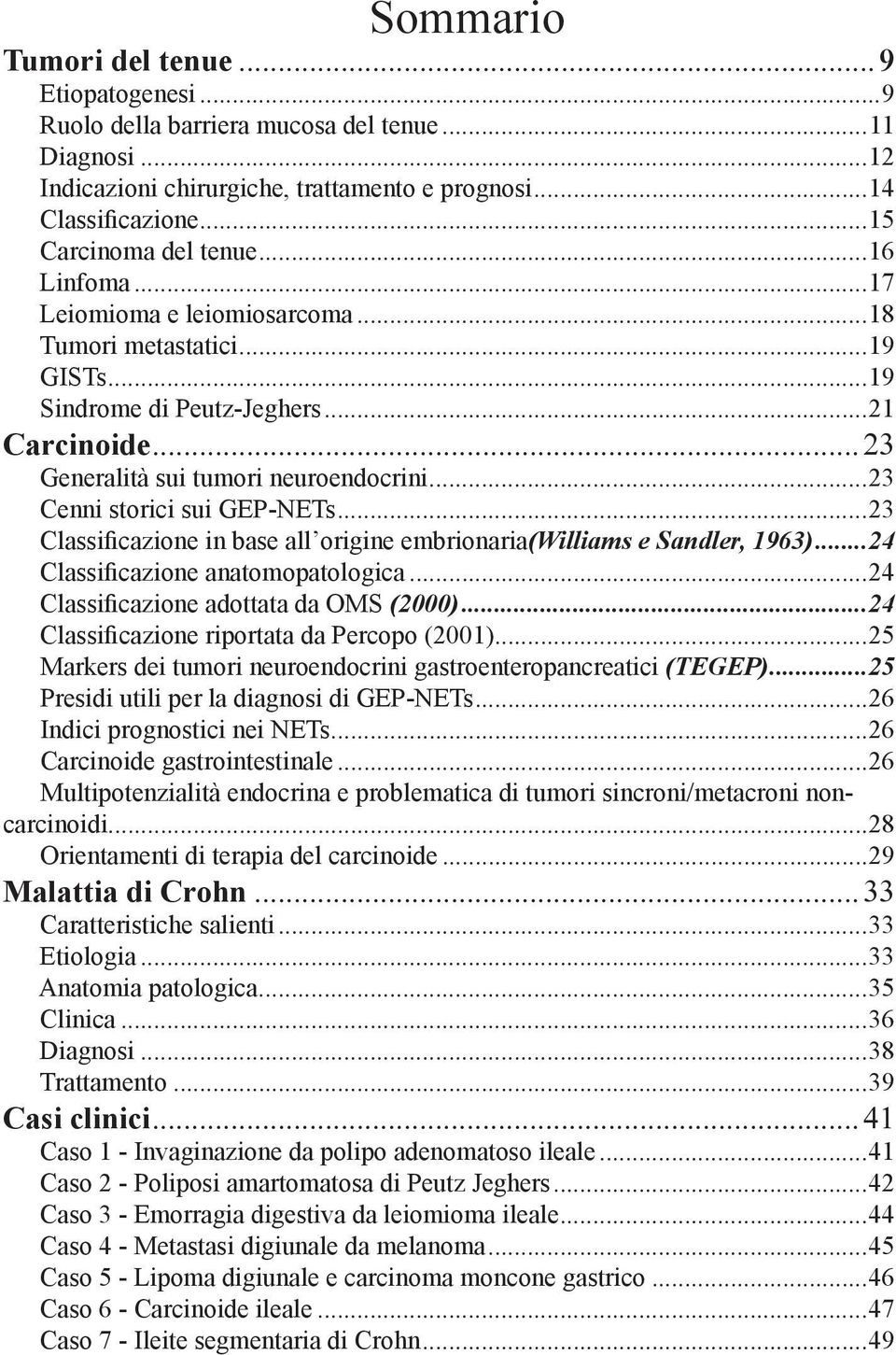 ..23 Classificazione in base all origine embrionaria(williams e Sandler, 1963)...24 Classificazione anatomopatologica...24 Classificazione adottata da OMS (2000).